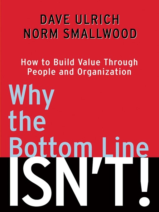 Title details for Why the Bottom Line Isn't! by Dave Ulrich - Available